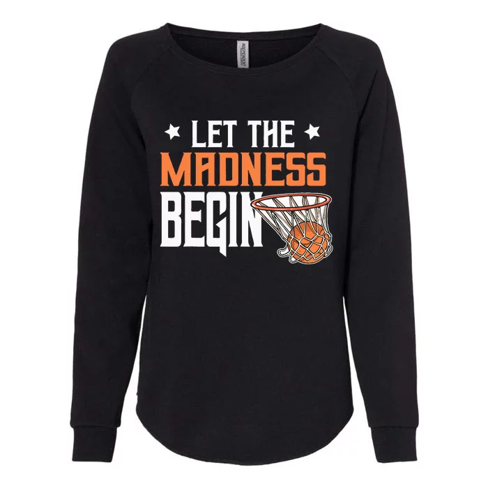 Let The Madness Begin Basketball Lovers Womens California Wash Sweatshirt