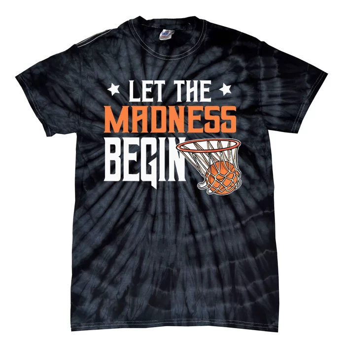 Let The Madness Begin Basketball Lovers Tie-Dye T-Shirt