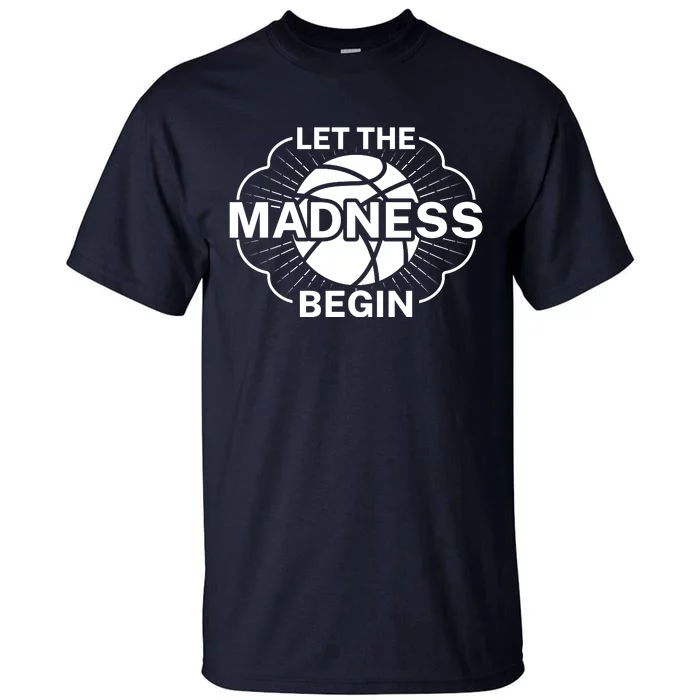 Let The Madness Begin March Madness Tall T-Shirt