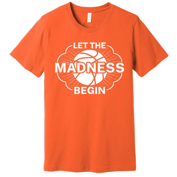 Let The Madness Begin March Madness Premium T-Shirt