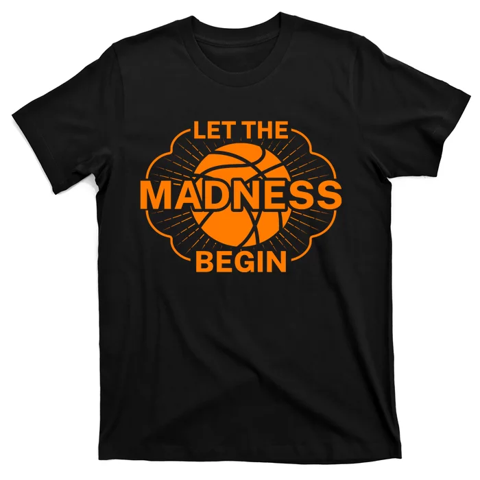 Let The Madness Begin March Madness T-Shirt