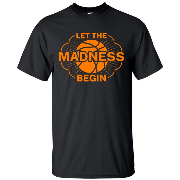 Let The Madness Begin March Madness Tall T-Shirt