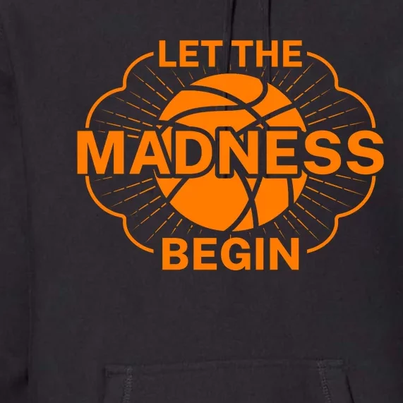 Let The Madness Begin March Madness Premium Hoodie