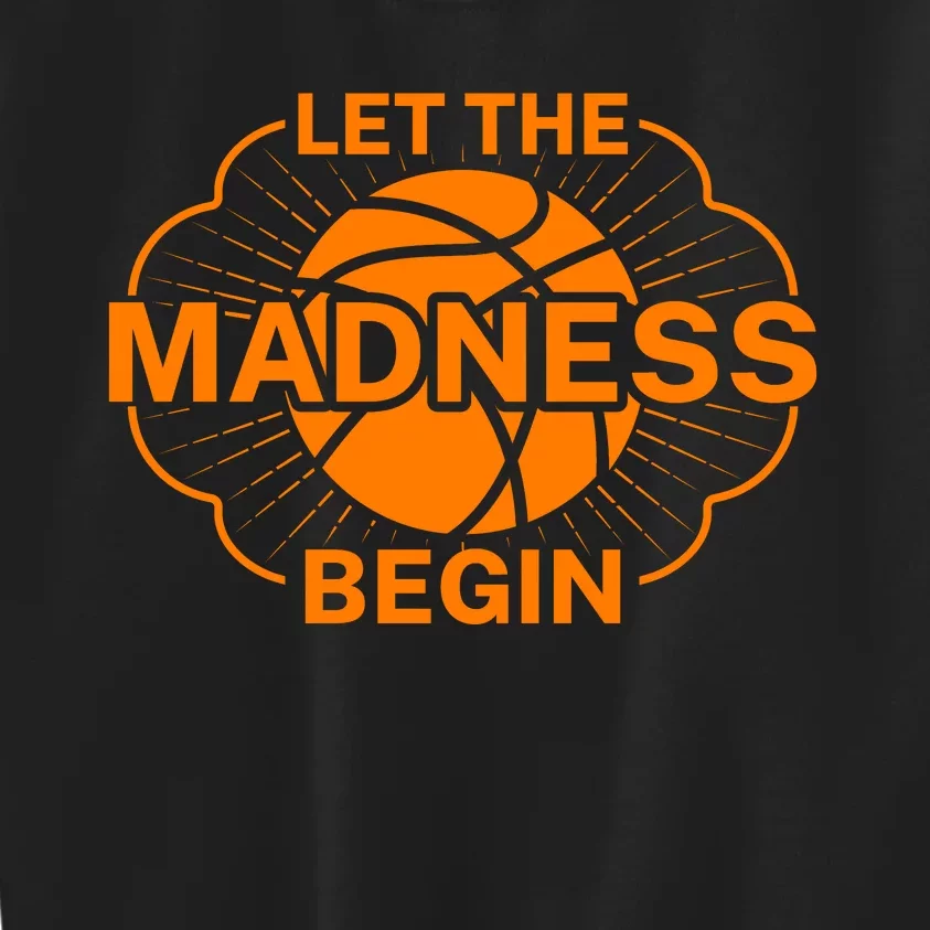 Let The Madness Begin March Madness Kids Sweatshirt