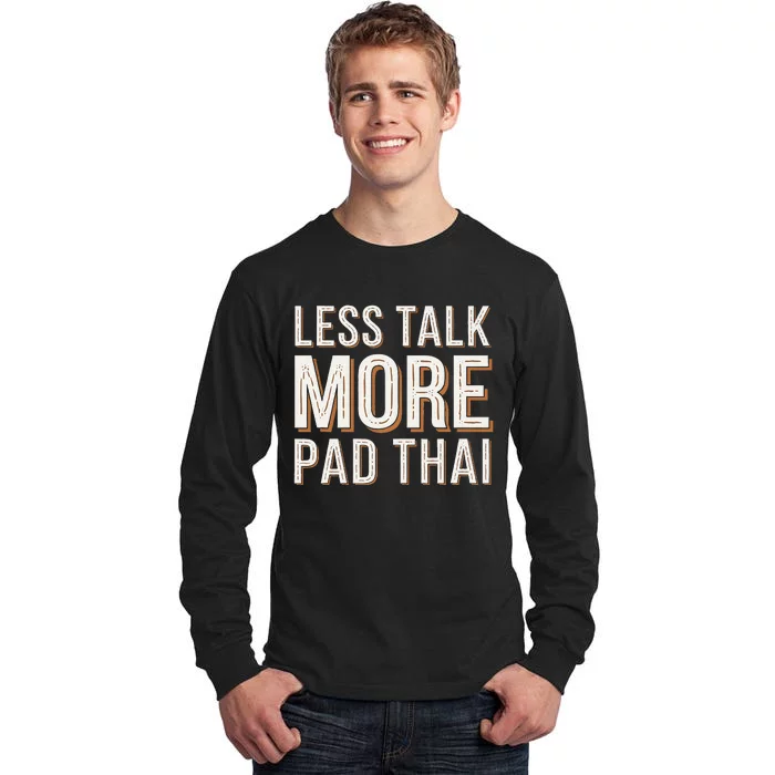 Less Talk More Pad Thai Funny Humor Food Text Joke Tall Long Sleeve T-Shirt