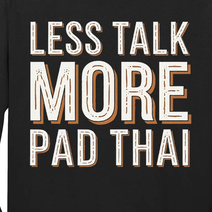 Less Talk More Pad Thai Funny Humor Food Text Joke Tall Long Sleeve T-Shirt