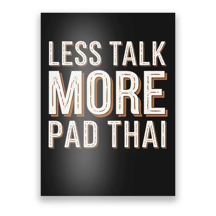 Less Talk More Pad Thai Funny Humor Food Text Joke Poster