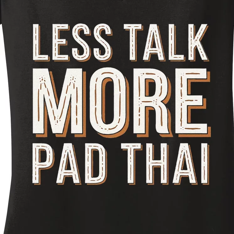 Less Talk More Pad Thai Funny Humor Food Text Joke Women's V-Neck T-Shirt