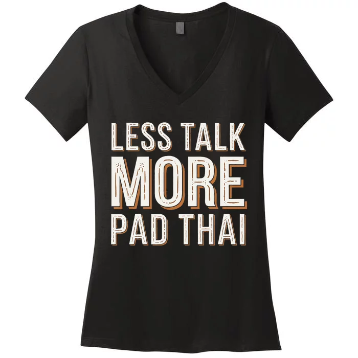 Less Talk More Pad Thai Funny Humor Food Text Joke Women's V-Neck T-Shirt