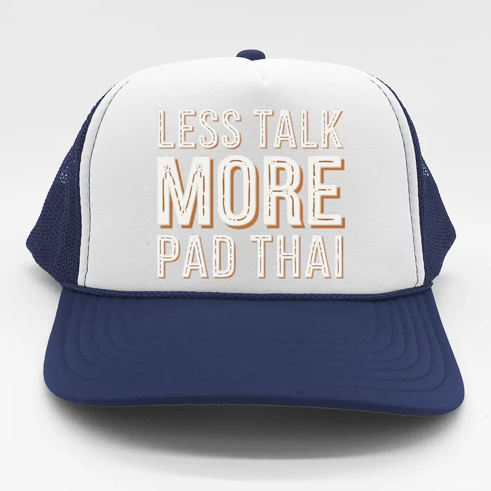 Less Talk More Pad Thai Funny Humor Food Text Joke Trucker Hat