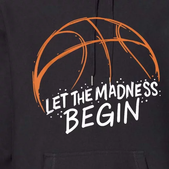 Let The Madness Begin I Funny Basketball Season Premium Hoodie