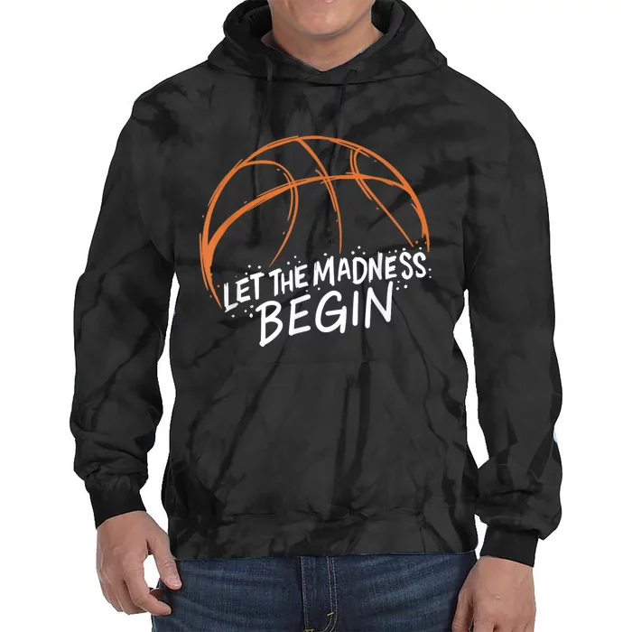 Let The Madness Begin I Funny Basketball Season Tie Dye Hoodie