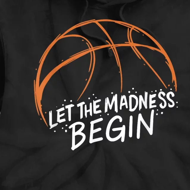 Let The Madness Begin I Funny Basketball Season Tie Dye Hoodie