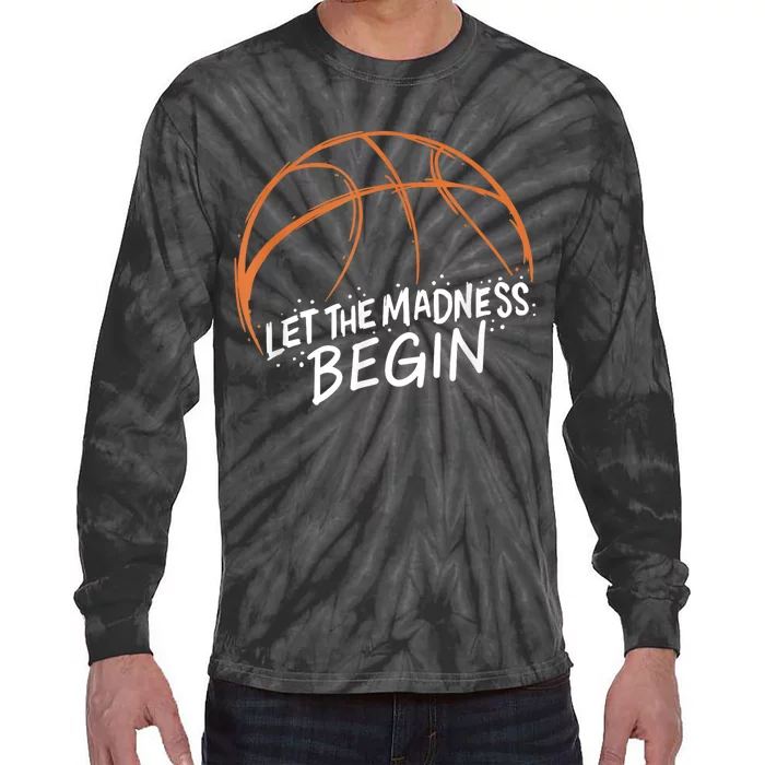 Let The Madness Begin I Funny Basketball Season Tie-Dye Long Sleeve Shirt