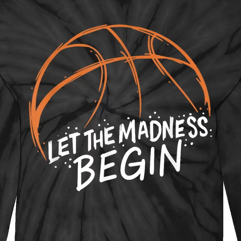 Let The Madness Begin I Funny Basketball Season Tie-Dye Long Sleeve Shirt