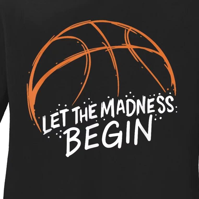 Let The Madness Begin I Funny Basketball Season Ladies Long Sleeve Shirt