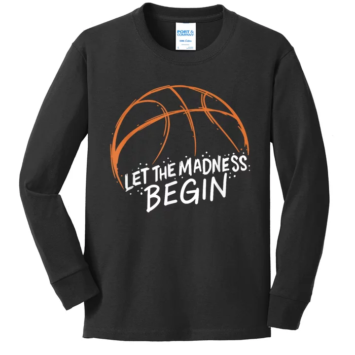 Let The Madness Begin I Funny Basketball Season Kids Long Sleeve Shirt