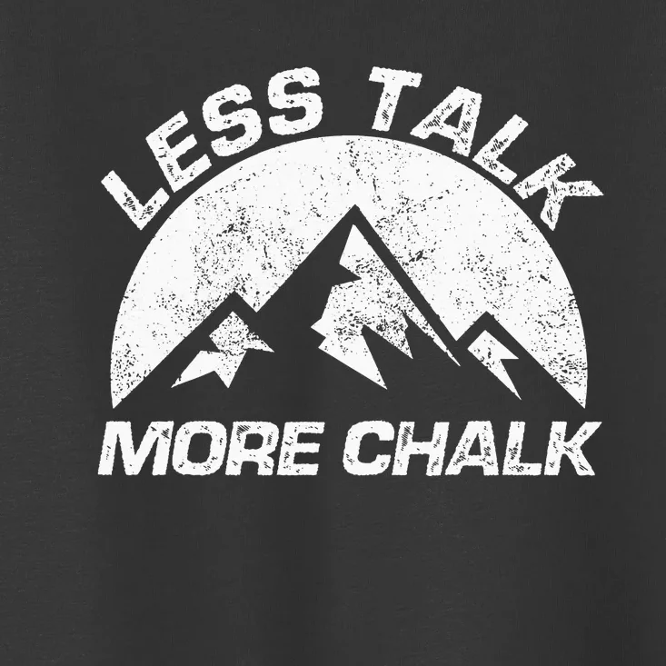 Lest Talk More Chalk Rock Mountain Climber Bouldering Toddler T-Shirt