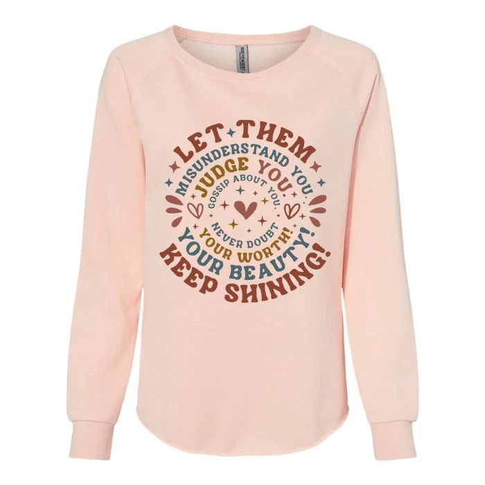 Let Them Misunderstand You Judge You Gossip About You Womens California Wash Sweatshirt