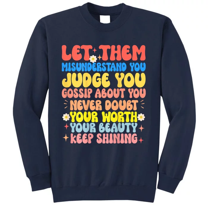 Let Them Misunderstand You Judge You Gossip About You Tall Sweatshirt