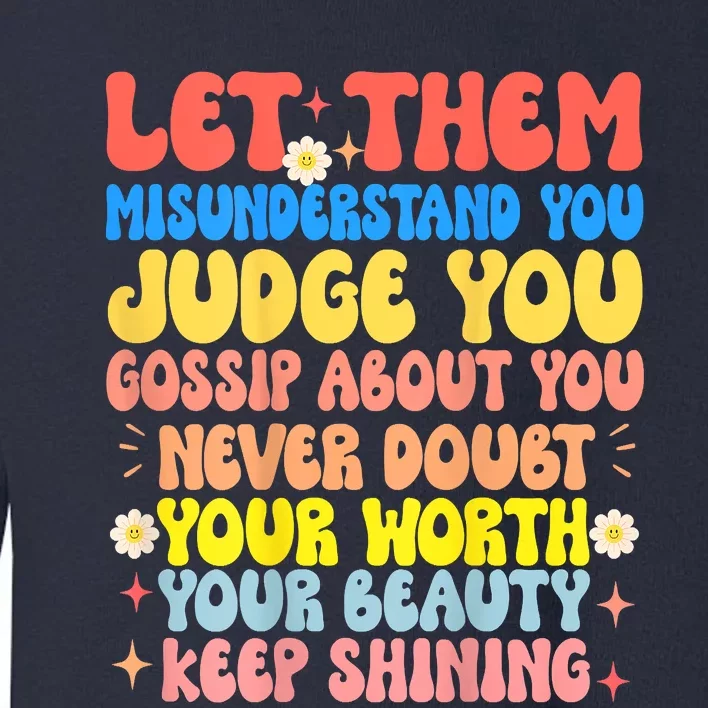 Let Them Misunderstand You Judge You Gossip About You Toddler Sweatshirt