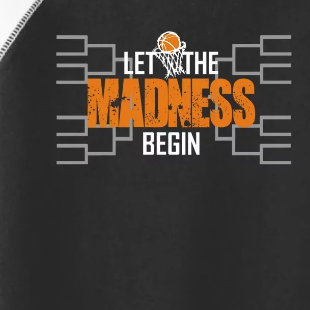 Let The Madness Begin A Funny Gift For Basketball Madness College March Toddler Fine Jersey T-Shirt