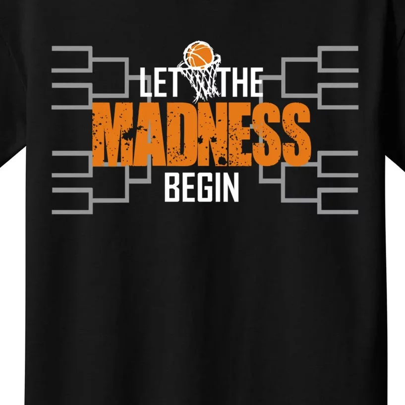 Let The Madness Begin A Funny Gift For Basketball Madness College March Kids T-Shirt