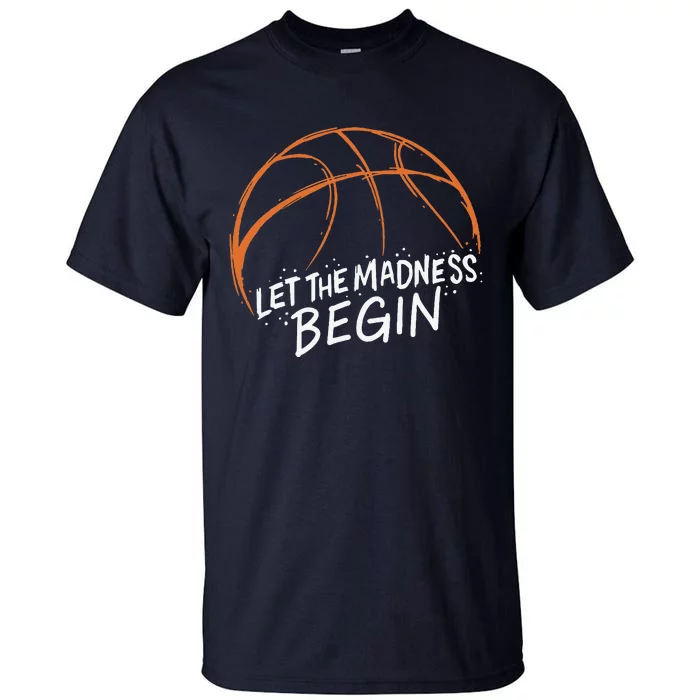 Let The Madness Begin I Funny Basketball Season Tall T-Shirt