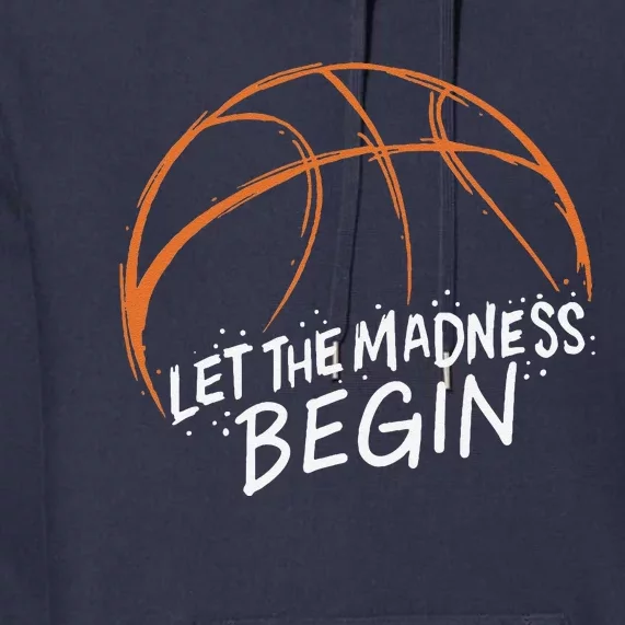 Let The Madness Begin I Funny Basketball Season Premium Hoodie