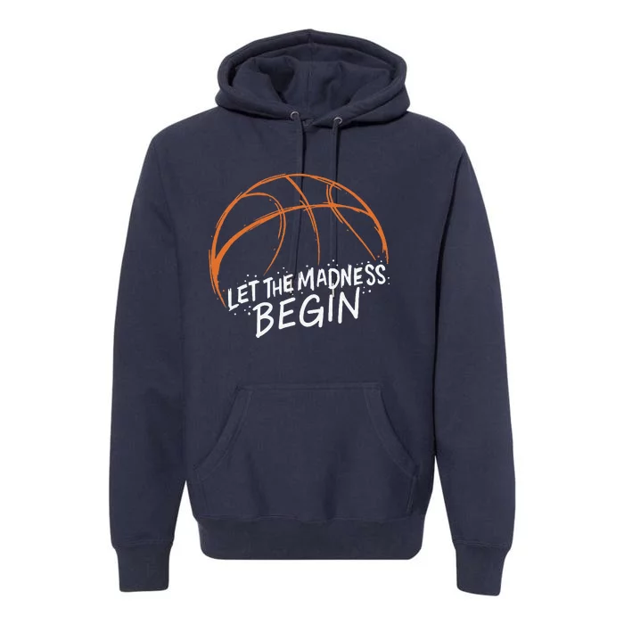 Let The Madness Begin I Funny Basketball Season Premium Hoodie