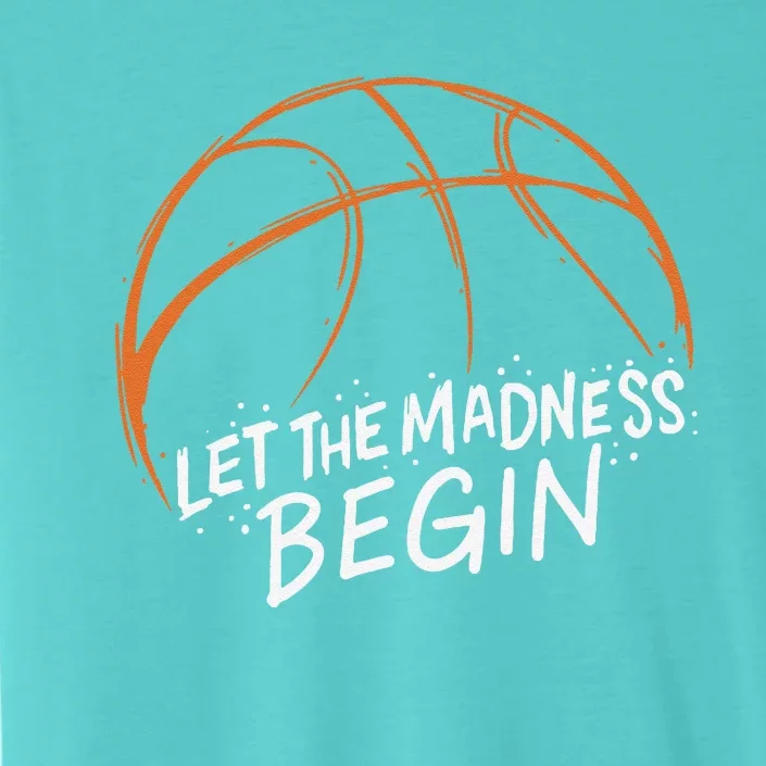 Let The Madness Begin I Funny Basketball Season ChromaSoft Performance T-Shirt