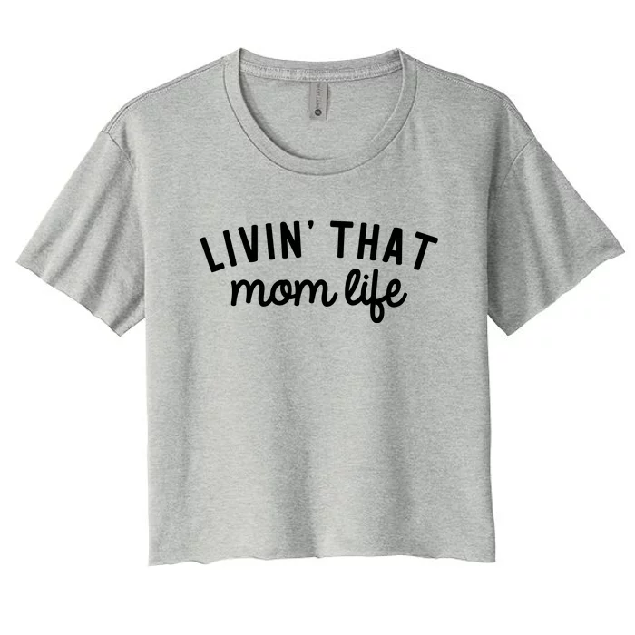 Living That Mom Life Cool Mothers Design Women's Crop Top Tee