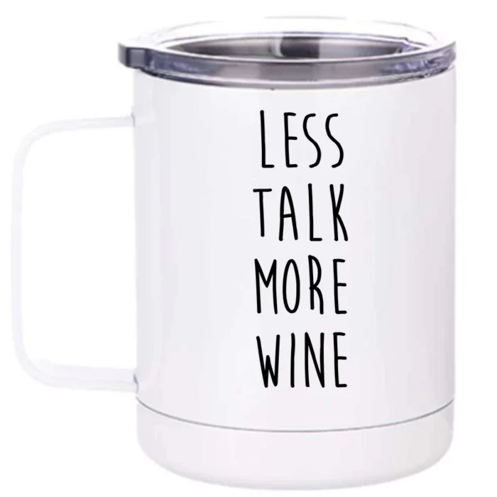 Less Talk More Wine Front & Back 12oz Stainless Steel Tumbler Cup