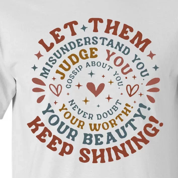 Let Them Misunderstand You Judge You Gossip About You Tall T-Shirt