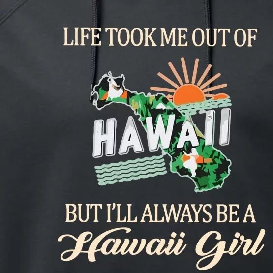 Life Took Me Out Of But ILl Always Be A Hawaii Girl Performance Fleece Hoodie