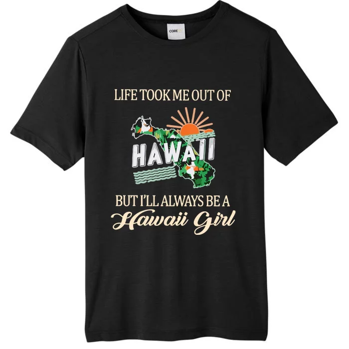 Life Took Me Out Of But ILl Always Be A Hawaii Girl ChromaSoft Performance T-Shirt