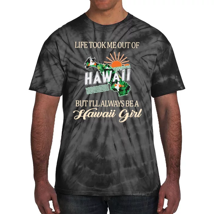 Life Took Me Out Of But ILl Always Be A Hawaii Girl Tie-Dye T-Shirt