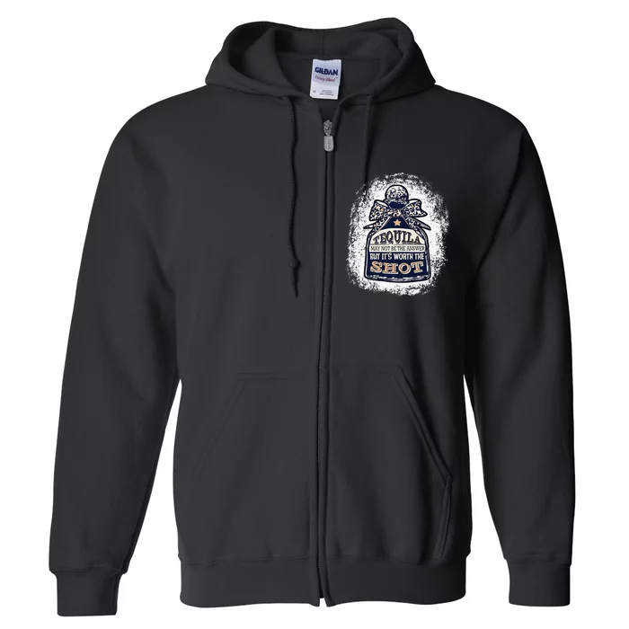 Leopard Tequila May Not Be The Answer But Its Worth A Shot Full Zip Hoodie