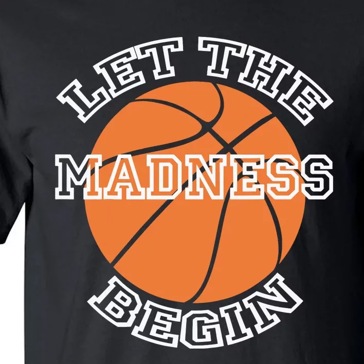 Let The Madness Basketball Sports Game Quote Tall T-Shirt