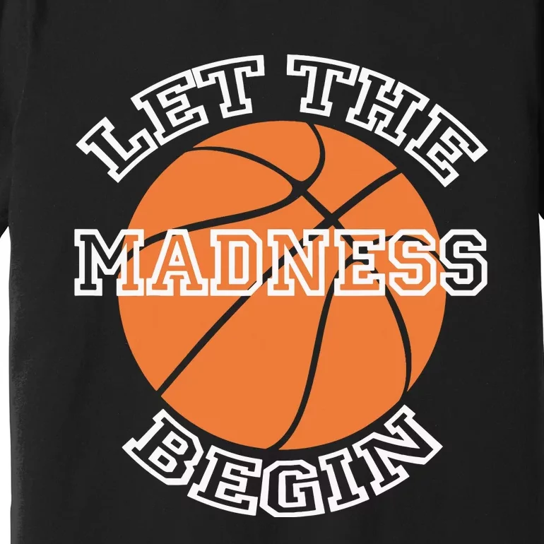 Let The Madness Basketball Sports Game Quote Premium T-Shirt