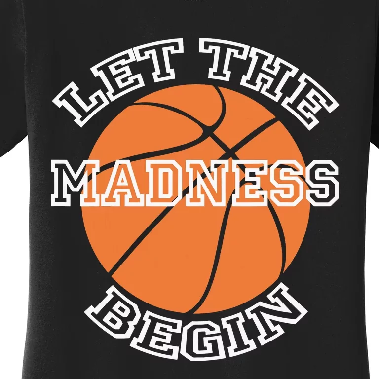 Let The Madness Basketball Sports Game Quote Women's T-Shirt