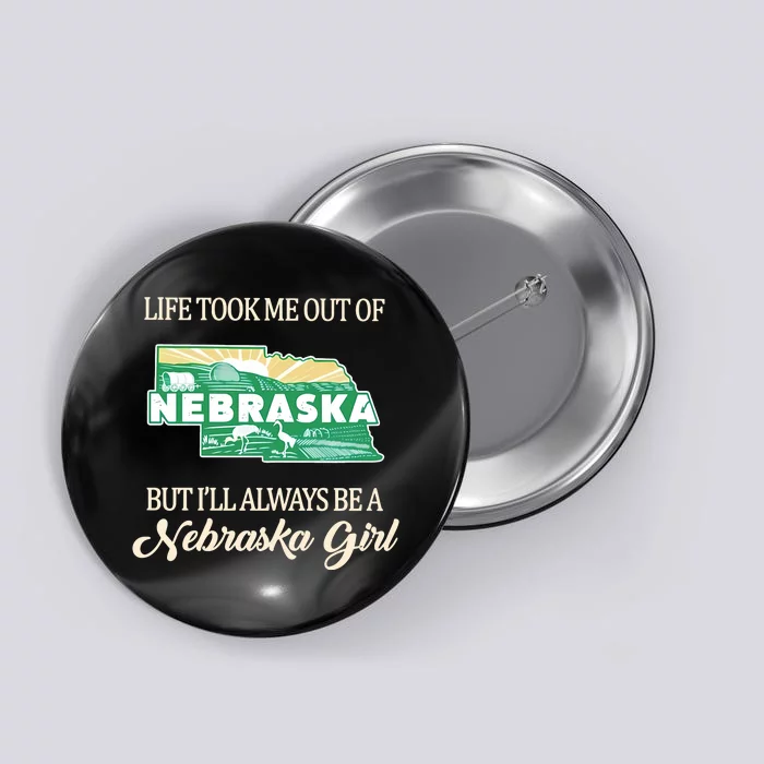 Life Took Me Out Of But Ill Always Be A Nebraska Girl Button