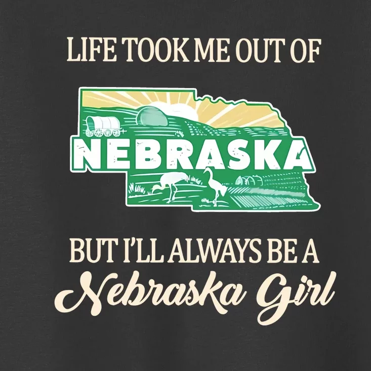 Life Took Me Out Of But Ill Always Be A Nebraska Girl Toddler T-Shirt