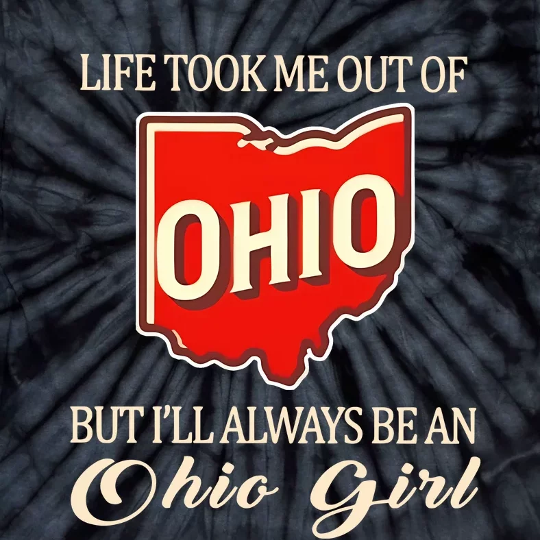 Life Took Me Out Of But ILl Always Be A Ohio Girl Tie-Dye T-Shirt