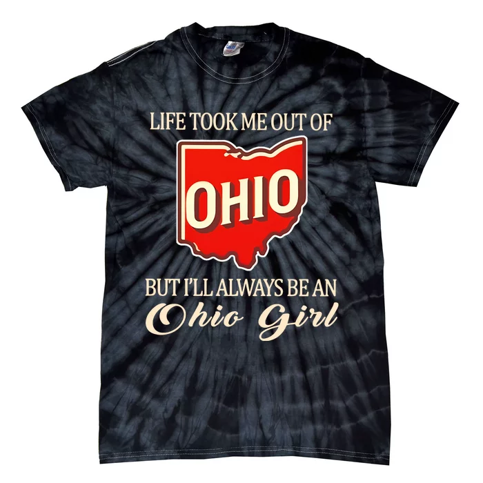 Life Took Me Out Of But ILl Always Be A Ohio Girl Tie-Dye T-Shirt