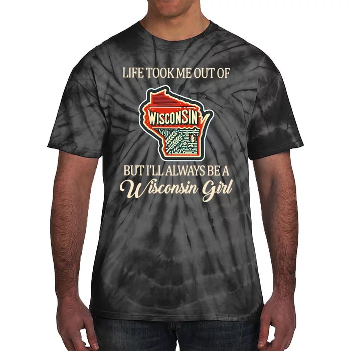 Life Took Me Out Of But ILl Always Be A Wisconsin Girl Tie-Dye T-Shirt