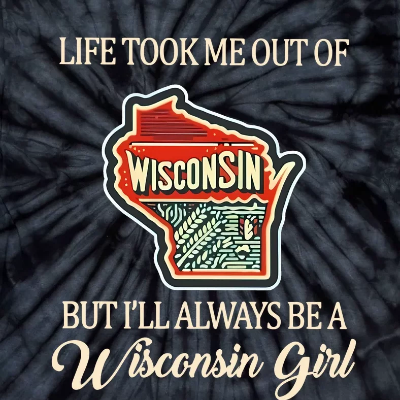 Life Took Me Out Of But ILl Always Be A Wisconsin Girl Tie-Dye T-Shirt