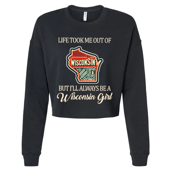 Life Took Me Out Of But ILl Always Be A Wisconsin Girl Cropped Pullover Crew