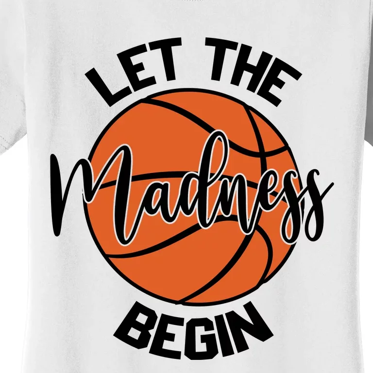 Let The Madness Begin College Basketball Women's T-Shirt