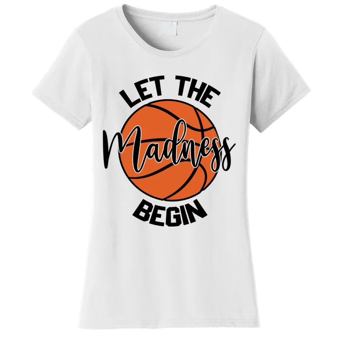 Let The Madness Begin College Basketball Women's T-Shirt